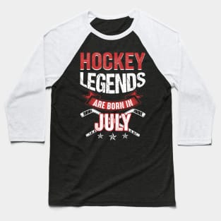 Hockey Legends Are Born In July Baseball T-Shirt